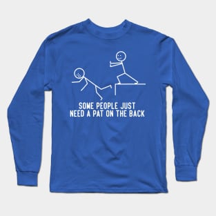 Some People Just Need A Pat On The Back 1 Long Sleeve T-Shirt